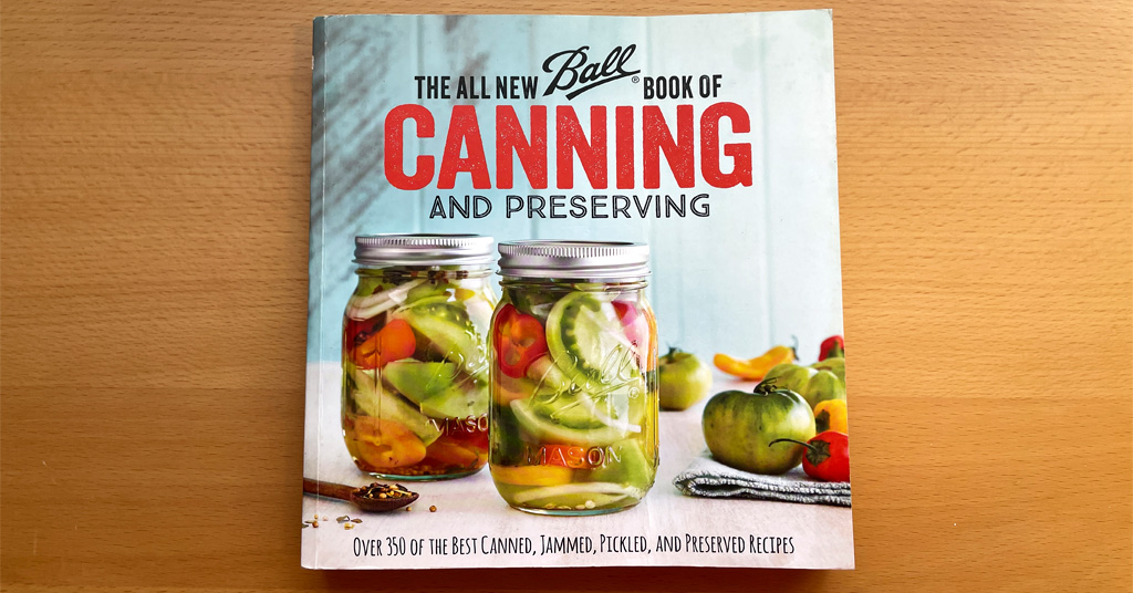 Canning Safe and Tested Resource Book. The All New Ball Book of Canning and Preserving