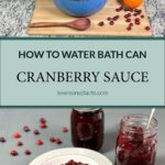How to water bath can cranberry sauce. Blue dutch oven with cranberries being poured into it. Two mason jars of cranberry sauce that have been water bath canned. Cranberry sauce sitting in a bowl.